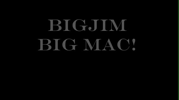 BIGJIM BIG MAC!